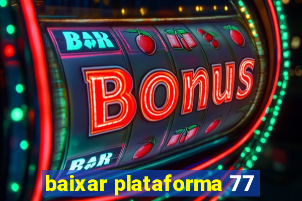 baixar plataforma 77